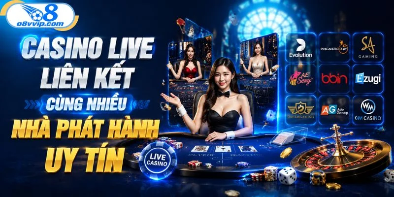 Casino live liên kết cùng nhiều nhà phát hành uy tín