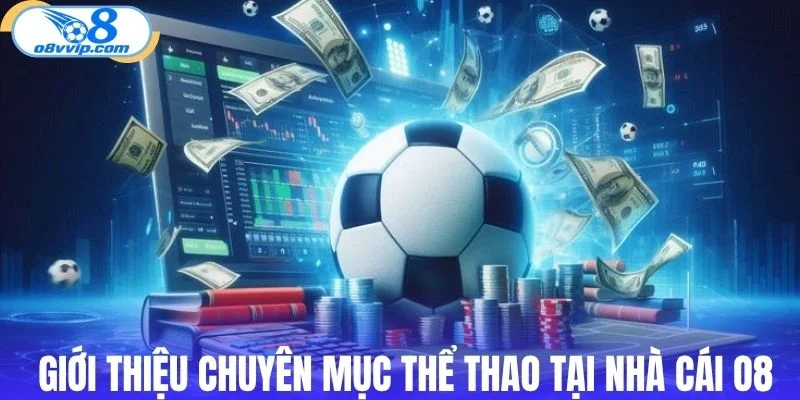 Giới thiệu chuyên mục thể thao tại nhà cái O8