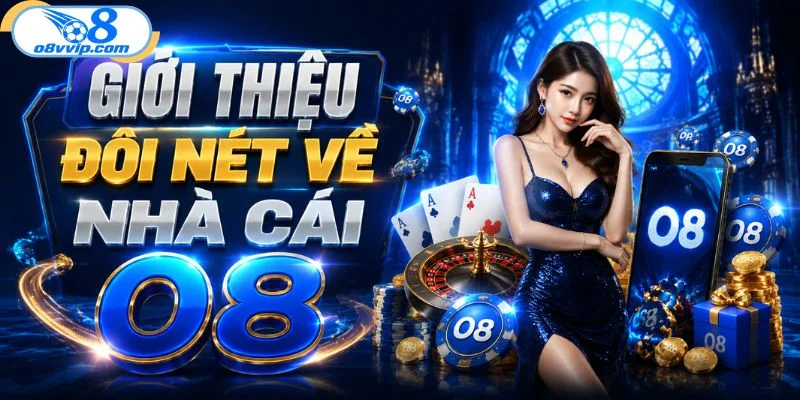 Giới thiệu đôi nét về nhà cái O8