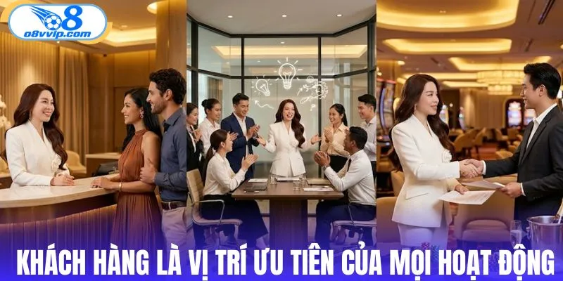 Khách hàng là vị trí ưu tiên của mọi hoạt động
