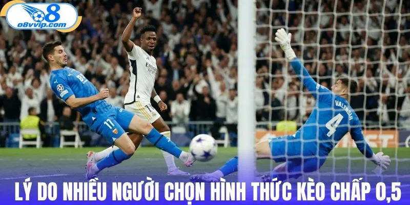 Lý do nhiều người chọn hình thức kèo chấp 0,5