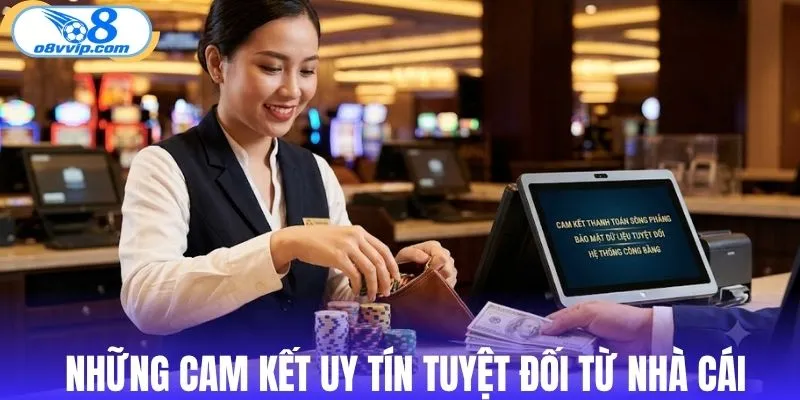 Những cam kết uy tín tuyệt đối từ nhà cái