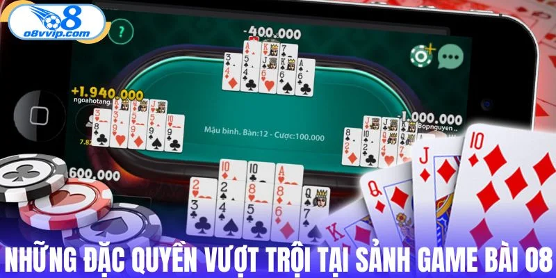 Những đặc quyền vượt trội tại sảnh game bài O8