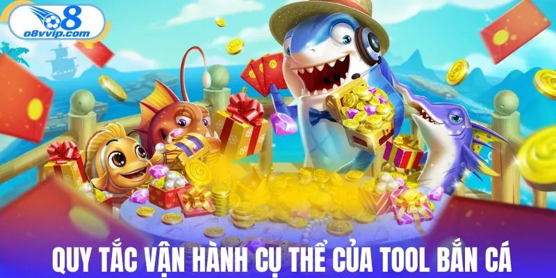 Quy tắc vận hành thực tế của tool bắn cá