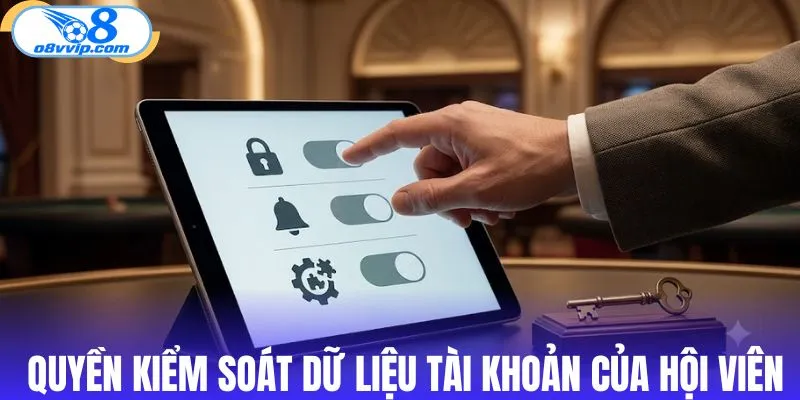 Quyền kiểm soát dữ liệu tài khoản của hội viên