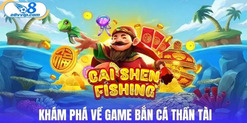 Tìm hiểu cụ thể về game bắn cá Thần Tài