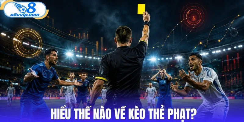 Tìm hiểu kèo thẻ phạt và cách thức hoạt động